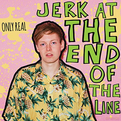 Only Real: Jerk At The End Of The Line [CD]