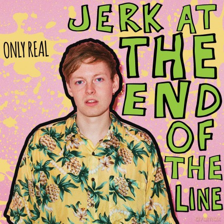 Only Real: Jerk At The End Of The Line [CD]