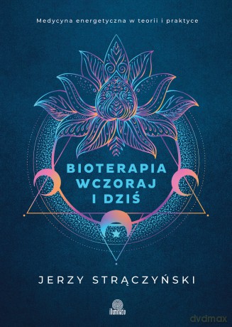 Bioterapia wczoraj i dziś. Medycyna energetyczna w teorii i praktyce - Jerzy Strączyński [KSIĄŻKA]