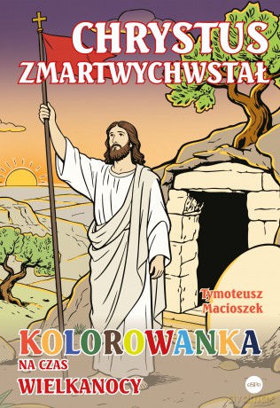 Chrystus zmartwychwstał. Kolorowanka na czas Wielkanocy - Tymoteusz Macioszek [KSIĄŻKA]