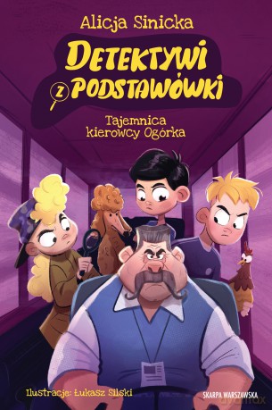 Detektywi z podstawówki. Tajemnica kierowcy Ogórka - Alicja Sinicka [KSIĄŻKA]