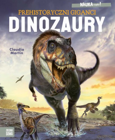 Dinozaury. Prehistoryczni giganci. NAUKA rządzi! - Claudia Martin [KSIĄŻKA]