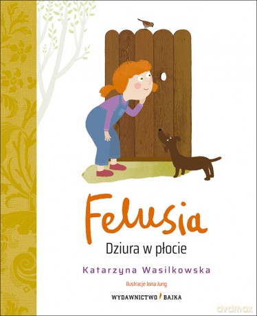 Felusia. Dziura w płocie - Katarzyna Wasilkowska [KSIĄŻKA]
