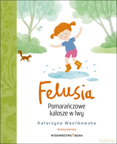 Felusia. Pomarańczowe kalosze w lwy - Katarzyna Wasilkowska [KSIĄŻKA]