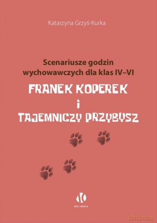 Franek Koperek i tajemniczy przybysz. Scenariusze godzin wychowawczych dla klas 4-6 - Katarzyna Grzyś-Kurka [KSIĄŻKA]
