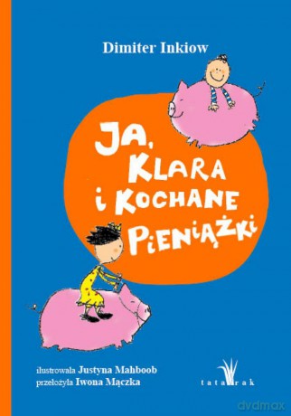 Ja, Klara i kochane pieniążki - Dimiter Inkiow, Justyna Mahboob [KSIĄŻKA]