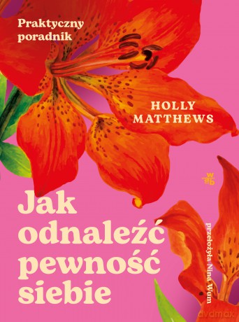 Jak odnaleźć pewność siebie. Praktyczny poradnik - Holly Matthews [KSIĄŻKA]