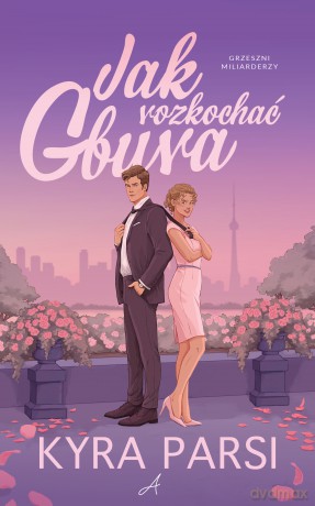 Jak rozkochać gbura. Grzeszni Miliarderzy - Kyra Parsi [KSIĄŻKA]