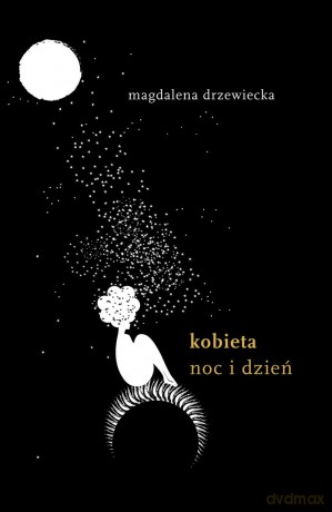 Kobieta. Noc i dzień. - Magdalena Drzewiecka [KSIĄŻKA]