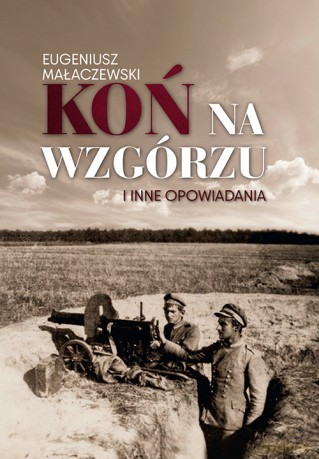 Koń na wzgórzu i inne opowiadania - Eugeniusz Małaczewski [KSIĄŻKA]