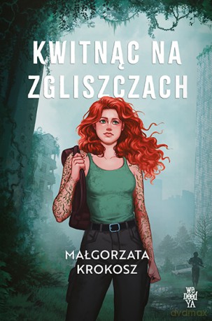 Kwitnąc na zgliszczach - Małgorzata Krokosz [KSIĄŻKA]