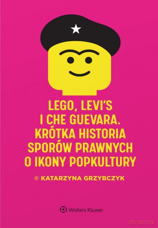 LEGO, Levi's i Che Guevara. Krótka historia sporów prawnych o ikony popkultury - Katarzyna Grzybczyk [KSIĄŻKA]