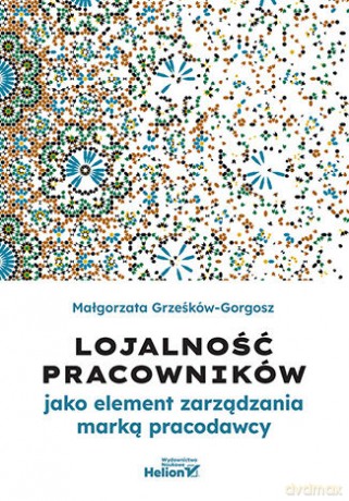 Lojalność pracowników jako element zarządzania marką pracodawcy - Małgorzata Grześków-Gorgosz [KSIĄŻKA]