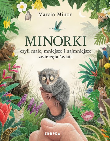 Minorki, czyli małe, mniejsze i najmniejsze stworzenia świata - Marcin Minor [KSIĄŻKA]