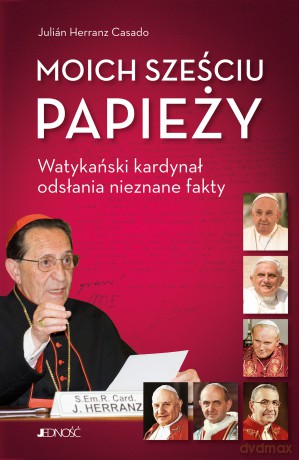 Moich sześciu papieży. Watykański kardynał odsłania nieznane fakty - Julián Herranz Casado [KSIĄŻKA]