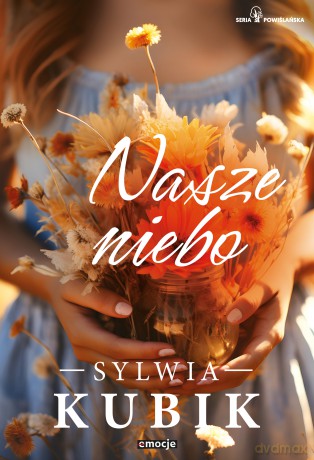 Nasze niebo. Seria Powiślańska (Tom 3) - Sylwia Kubik [KSIĄŻKA]