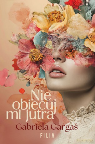 Nie obiecuj mi jutra - Gabriela Gargaś [KSIĄŻKA]