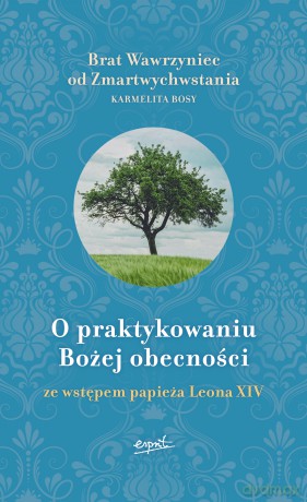 O praktykowaniu Bożej obecności. Ze wstępem papieża Leona XIV - Brat Wawrzyniec od Zmartwychwstania [KSIĄŻKA]