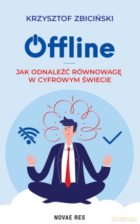 Offline. Jak odnaleźć równowagę w cyfrowym świecie - Krzysztof Zbiciński [KSIĄŻKA]