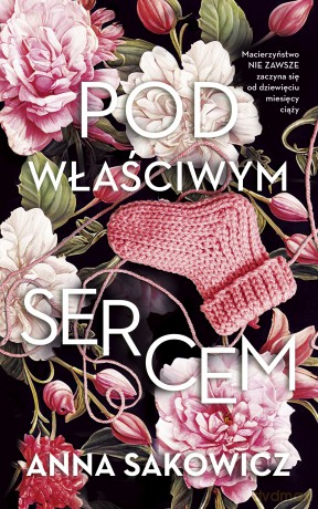 Pod właściwym sercem - Anna Sakowicz [KSIĄŻKA]