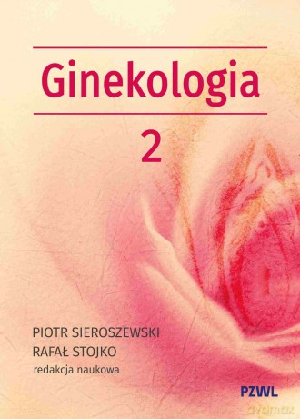 Położnictwo i ginekologia. Ginekologia (Tom 2) - Piotr Sieroszewski, Rafał Stojko [KSIĄŻKA]