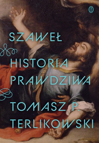 Szaweł. Historia prawdziwa - Tomasz P. Terlikowski [KSIĄŻKA]