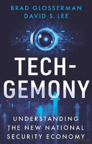 Tech.Gemony. Understanding the New National Security Economy - David S. Lee [KSIĄŻKA]