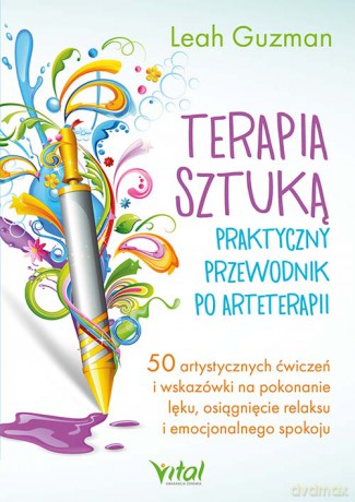Terapia sztuką. Praktyczny przewodnik po arteterapii - Leah Guzman [KSIĄŻKA]