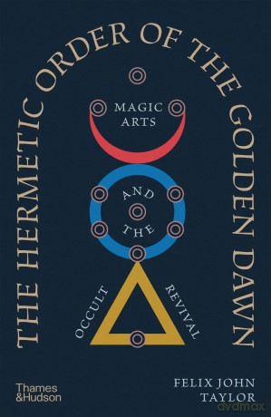 The Hermetic Order of the Golden Dawn - Felix John Taylor [KSIĄŻKA]