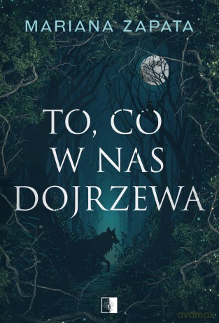 To, co w nas dojrzewa - Mariana Zapata [KSIĄŻKA]