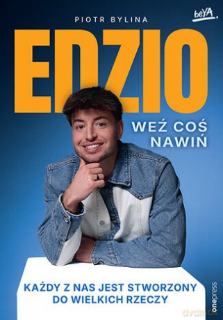 Weź coś nawiń. Każdy z nas jest stworzony do wielkich rzeczy - Piotr Bylina "Edzio" [KSIĄŻKA]
