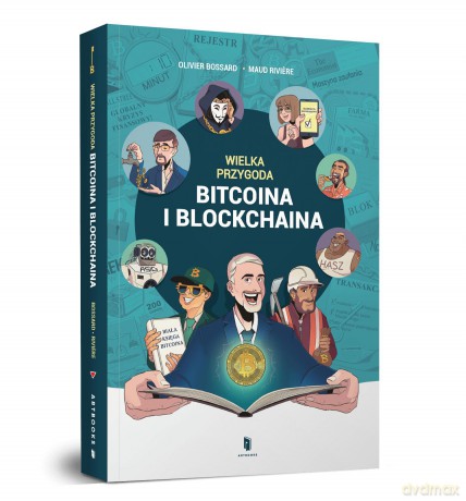 Wielka przygoda bitcoina i blockchaina - Olivier Bossard [KSIĄŻKA]