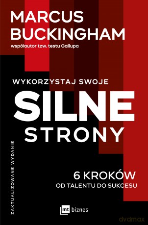 Wykorzystaj swoje silne strony. 6 kroków od talentu do sukcesu - Marcus Buckingham [KSIĄŻKA]