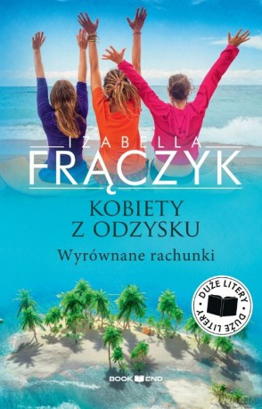 Wyrównane rachunki. Kobiety z odzysku (Tom 4) Duże litery - Izabella Frączyk [KSIĄŻKA]