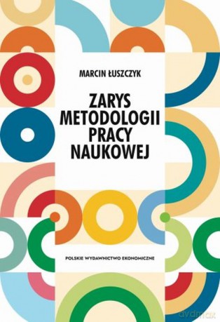 Zarys metodologii pracy naukowej - Marcin Łuszczyk [KSIĄŻKA]
