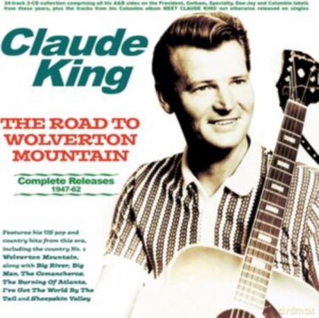 Claude King: The Road To Wolverton Mountain - Complete Releases 1947-62 [CD]