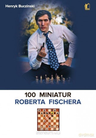 100 miniatur Roberta Fischera - Henryk Buczinski [KSIĄŻKA]