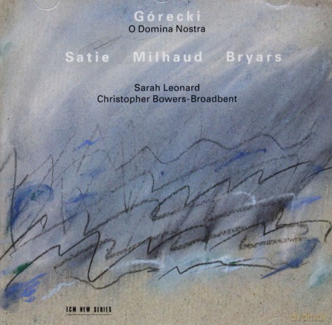Leonard,Bowers-Broadbent: Górecki,O Domina Nostra,Satie/Milhaud+ [CD]