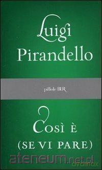 Cosi e (se vi pare) - Luigi Pirandello [KSIĄŻKA]