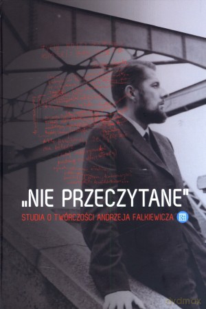 ,,Nie przeczytane". Studia o twórczości Andrzeja Falkiewicza - Tomasz Mizerkiewicz, Jarosław Borowiec [KSIĄŻKA]