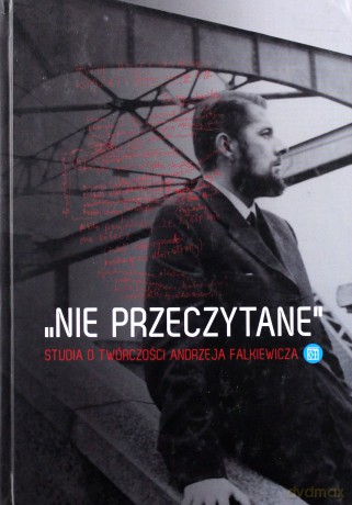 ,,Nie przeczytane". Studia o twórczości Andrzeja Falkiewicza - Tomasz Mizerkiewicz, Jarosław Borowiec [KSIĄŻKA]