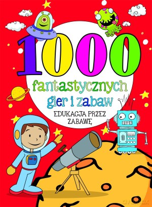 1000 fantastycznych gier i zabaw [KSIĄŻKA]