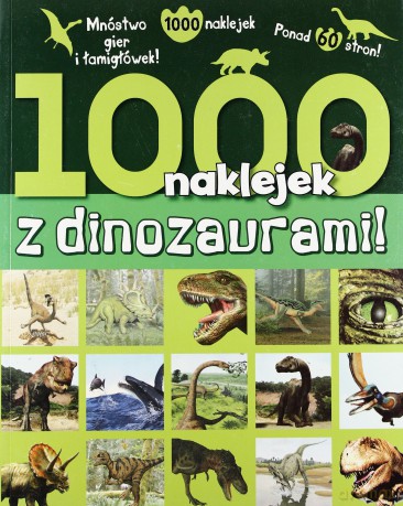 1000 naklejek z dinozaurami! [KSIĄŻKA]