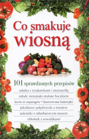 101 sprawdzonych przepisów. Co smakuje wiosną [KSIĄŻKA]