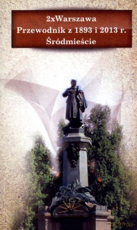 2 x Warszawa. Przewodnik z 1893 i 2013 r. Śródmieście [KSIĄŻKA]