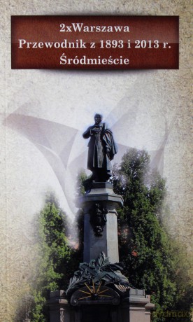 2 x Warszawa. Przewodnik z 1893 i 2013 r. Śródmieście [KSIĄŻKA]