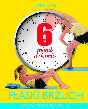 6 minut dziennie. Płaski brzuch - Sara Rose [KSIĄŻKA]