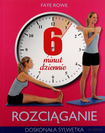 6 minut dziennie. Rozciąganie - Faye Rowe [KSIĄŻKA]