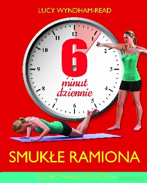 6 minut dziennie. Smukłe ramiona - Lucy Wyndham-Read [KSIĄŻKA]