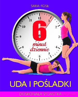 6 minut dziennie. Uda i pośladki - Sara Rose [KSIĄŻKA]